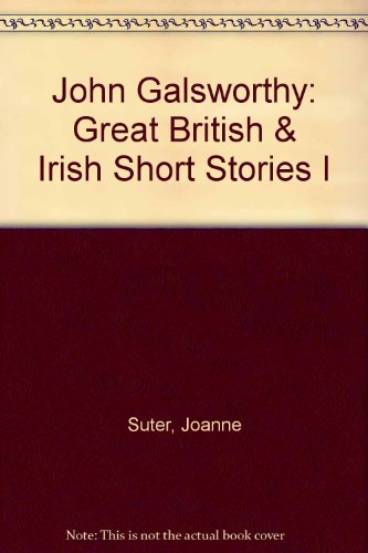 John Galsworthy: Great British & Irish Short Stories I (9780613081535) by Suter, Joanne