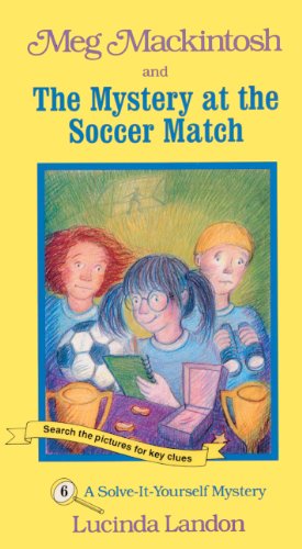 Beispielbild fr Meg Mackintosh and the Mystery at the Soccer Match: A Solve-It-Yourself Mystery zum Verkauf von ThriftBooks-Dallas