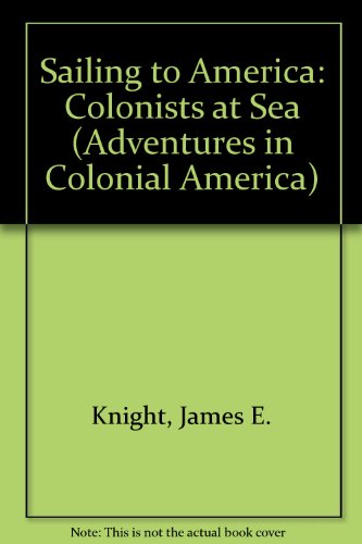Sailing to America: Colonist at Sea (9780613086936) by James E. Knight