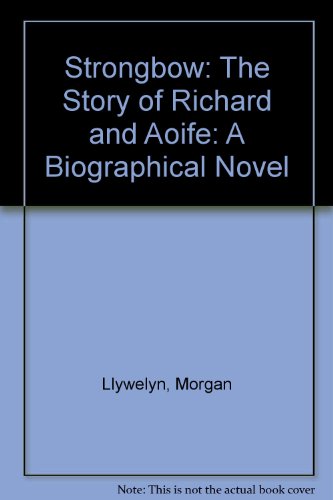 Strongbow: The Story of Richard and Aoife (9780613103077) by Morgan Llywelyn