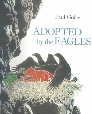 Adopted by the Eagles: A Plains Indian Story of Friendship and Treachery (9780613112406) by Goble, Paul