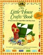 Beispielbild fr My Little House Crafts Book: 18 Projects from Laura Ingalls Wilder's zum Verkauf von ThriftBooks-Dallas