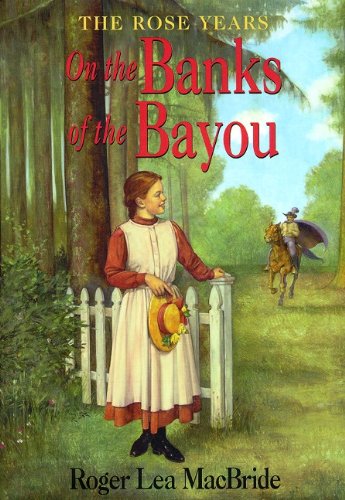 On The Banks Of The Bayou (Turtleback School & Library Binding Edition) (Little House Chapter Books: The Rose Years) - Roger L. MacBride