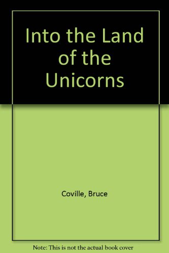 Into the Land of the Unicorns (The Unicorn Chronicles, Book 1) (9780613123631) by Bruce Coville