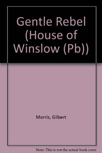 The Gentle Rebel (The House of Winslow #4) (9780613135856) by [???]