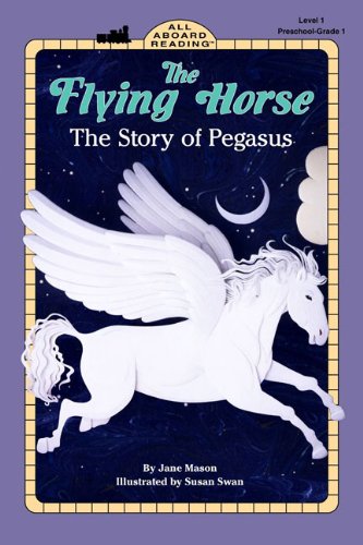 The Flying Horse (Turtleback School & Library Binding Edition) (All Aboard Reading) (9780613147286) by Mason, Jane B.