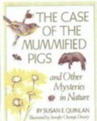 The Case of the Mummified Pigs and Other Mysteries in Nature (9780613176590) by Susan E. Quinlan