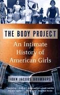 Imagen de archivo de The Body Project : An Intimate History of American Girls a la venta por Irish Booksellers