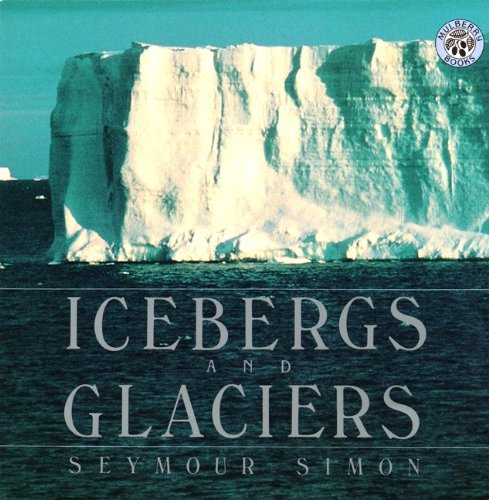 Icebergs And Glaciers (Turtleback School & Library Binding Edition) (9780613182553) by Simon, Seymour