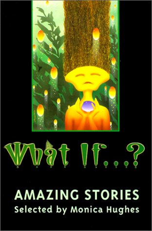 What If.?: Amazing Stories - Monica Hughes
