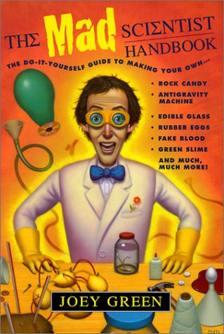 9780613260916: The Mad Scientist Handbook: How to Make Your Own Rock Candy, Antigravity Machine, Edible Glass, Rubber Eggs, Fake Blood, Green Slime, and Much Much More