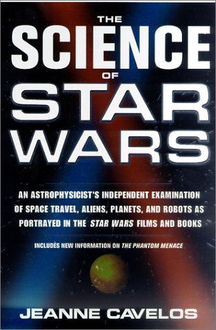 The Science of Star Wars: An Astrophysicist's Independent Examination of Space Travel, Aliens, Planets and Robots As Portrayed in the Star Wars Films (9780613268486) by Jeanne Cavelos