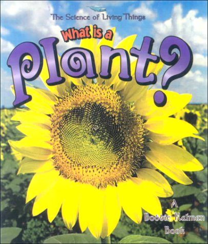 What Is A Plant? (Turtleback School & Library Binding Edition) (9780613281324) by Kalman, Bobbie