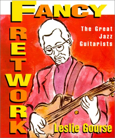 Stock image for Fancy Fretwork : The Great Jazz Guitarists for sale by Better World Books