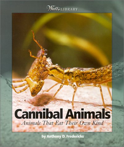 Cannibal Animals: Animals That Eat Their Own Kind (9780613294102) by Fredericks, Anthony D.