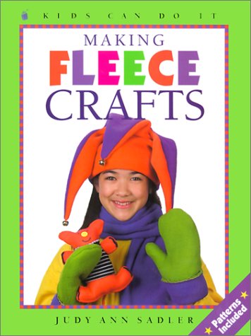Making Fleece Crafts (Turtleback School & Library Binding Edition) (Kids Can Do It (Prebound)) - Sadler, Judy Ann