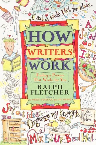 How Writers Work: Finding A Process That Works For You (Turtleback School & Library Binding Edition) (9780613313377) by Fletcher, Ralph