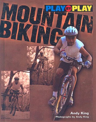 Play-By-Play Mountain Biking (9780613329552) by Andy King