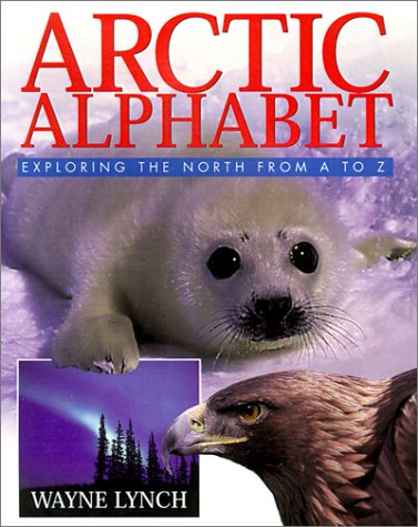 Arctic Alphabet: Exploring the North from A to Z (9780613350655) by Lynch, Wayne