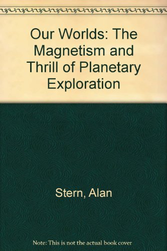 Our Worlds: The Magnetism and Thrill of Planetary Exploration (9780613354288) by [???]