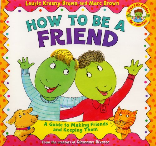 How To Be A Friend: A Guide To Making Friends And Keeping Them (Turtleback School & Library Binding Edition) (9780613371506) by Brown, Laurie K.; Marc