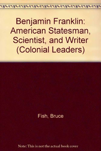 Benjamin Franklin: American Statesman, Scientist and Writer (Colonial Leaders) (9780613433020) by [???]