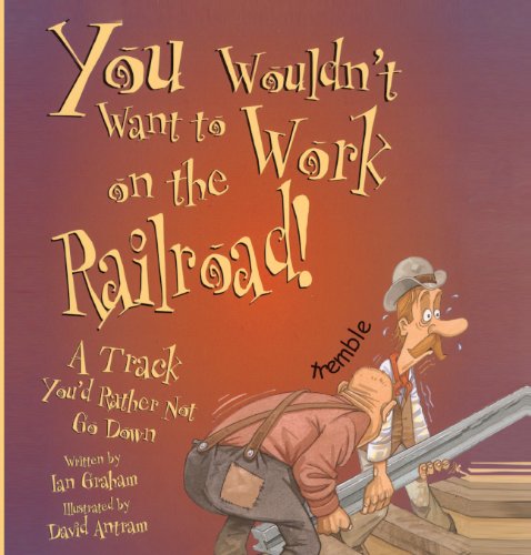 You Wouldn't Want To Work On The Railroad (Turtleback School & Library Binding Edition) (9780613442817) by Graham, Ian