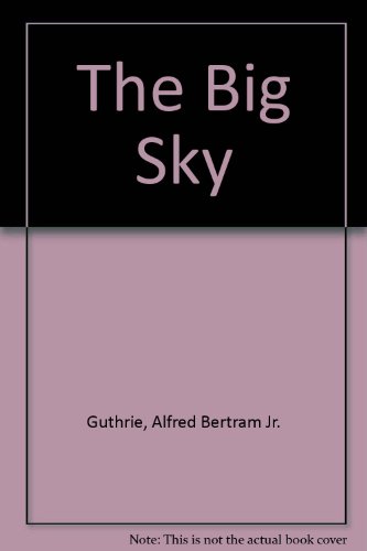 The Big Sky (Turtleback School & Library Binding Edition) (9780613448017) by Guthrie, Alfred Bertram, Jr.