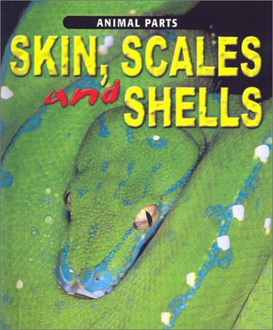 Skin, Scales and Shells (Animal Parts) (9780613458344) by Miles, Elizabeth