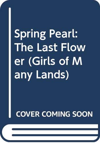 Stock image for Spring Pearl: The Last Flower (Girls of Many Lands) for sale by Ergodebooks