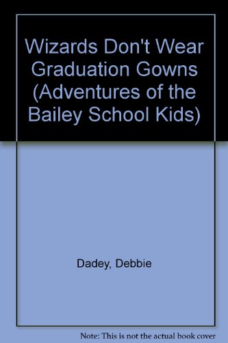 Wizards Don't Wear Graduation Gowns (9780613505260) by Debbie Dadey; Marcia Thornton Jones