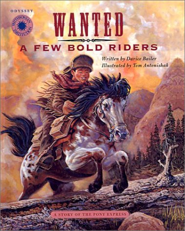 Wanted- A Few Bold Riders: A Story of the Pony Express (9780613516013) by Darice Bailer; Tom Antonishak