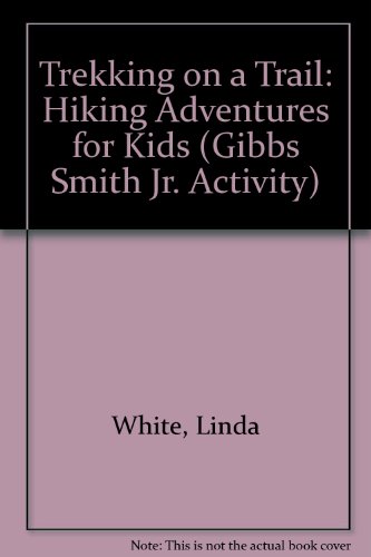 Trekking on a Trail: Hiking Adventures for Kids (9780613526364) by Linda White