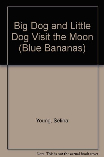 Big Dog And Little Dog Visit The Moon (Turtleback School & Library Binding Edition) (9780613528115) by Young, Selina