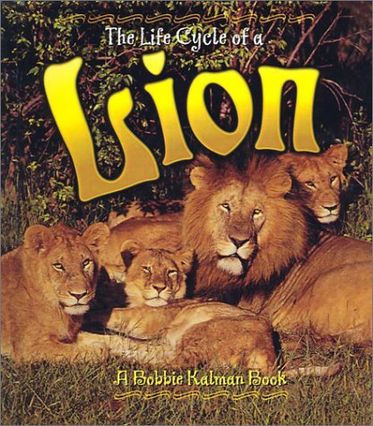 The Life Cycle Of A Lion (Turtleback School & Library Binding Edition) (9780613529730) by Kalman, Bobbie