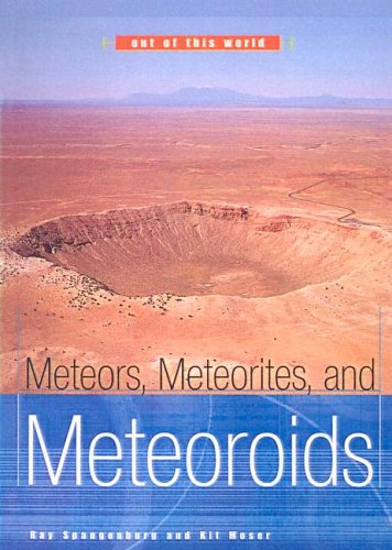 Meteors, Meteorites, and Meteoroids (Out of This World) (9780613538374) by Ray Spangenburg