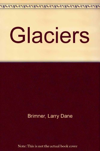 Glaciers (9780613545105) by Larry Dane Brimner