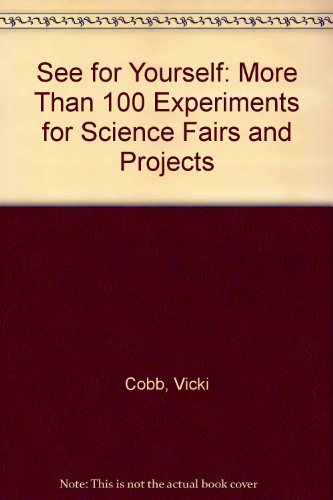 See for Yourself: More Than 100 Experiments for Science Fairs and Projects (9780613552226) by [???]