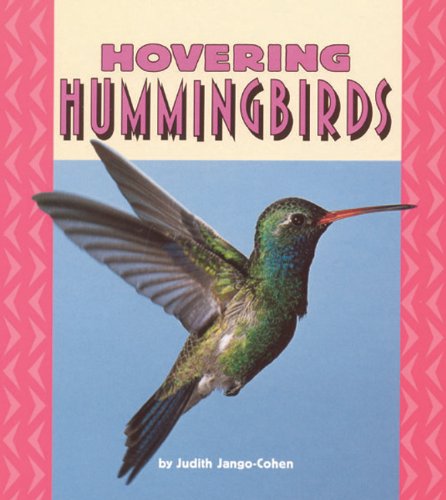 Hovering Hummingbirds (Turtleback School & Library Binding Edition) (9780613589161) by Jango-Cohen, Judith