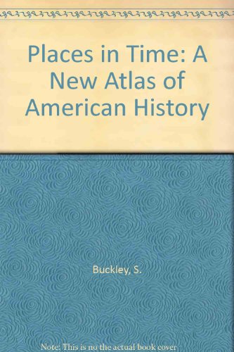 Places in Time: A New Atlas of American History (9780613608299) by S. Buckley