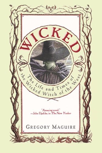 Wicked : The Life and Times of the Wicked Witch of the West