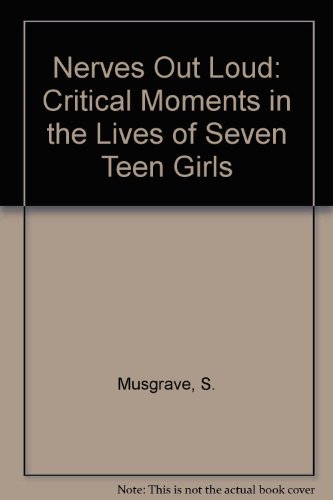 Beispielbild fr Nerves Out Loud : Critical Moments in the Lives of Seven Teen Girls zum Verkauf von Better World Books