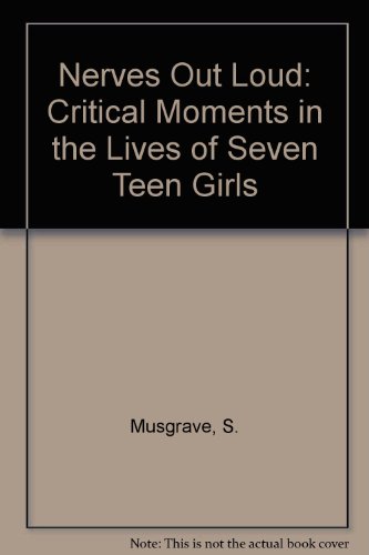 Imagen de archivo de Nerves Out Loud : Critical Moments in the Lives of Seven Teen Girls a la venta por Better World Books