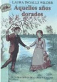 Aquellos Anos Dorado/These Happy Golden Years (9780613644587) by Laura Ingalls Wilder