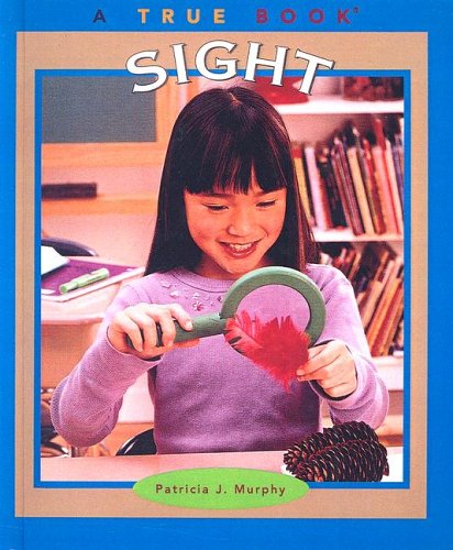Sight (True Books: Health) (9780613679831) by Patricia J. Murphy