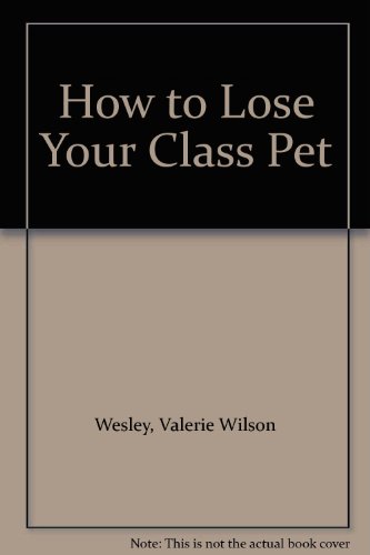 How to Lose Your Class Pet (9780613682442) by Valerie Wilson Wesley