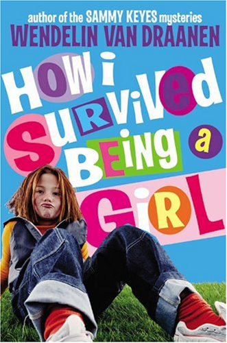 How I Survived Being A Girl (Turtleback School & Library Binding Edition) (9780613684316) by Van Draanen, Wendelin