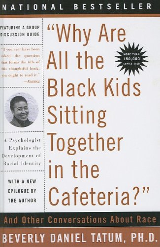 Why Are All The Black Kids Sitting Together In The Cafeteria? And Other Conversations About Race (Turtleback School & Library Binding Edition) (9780613706483) by Tatum, Beverly Daniel