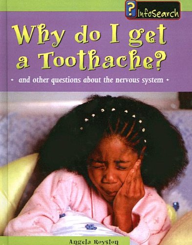 Why Do I Get a Toothache: And Other Questions About the Nervous System (9780613706858) by Angela Royston