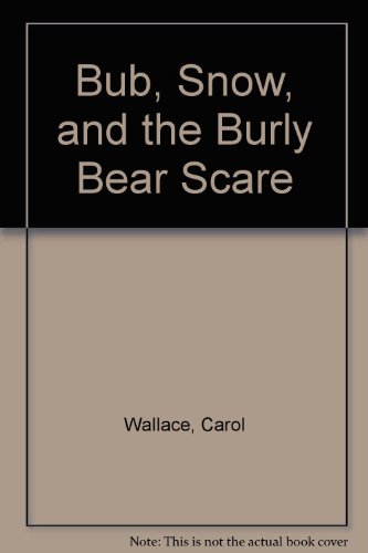 Bub, Snow, and the Burly Bear Scare (9780613708708) by Carol Wallace; Bill Wallace